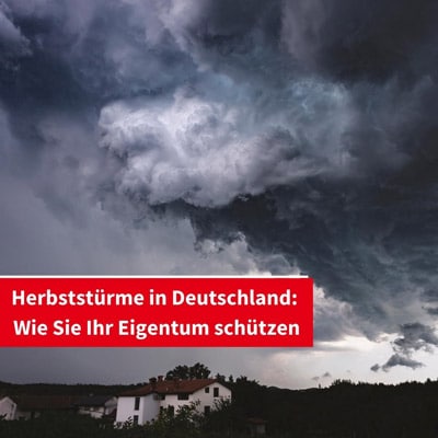 Herbststürme in Deutschland: Wie Sie Ihr Eigentum schützen