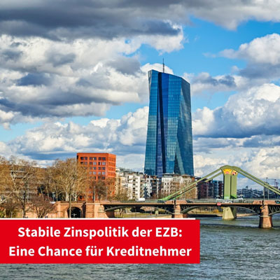 Stabile Zinspolitik der EZB: Eine Chance für Kreditnehmer